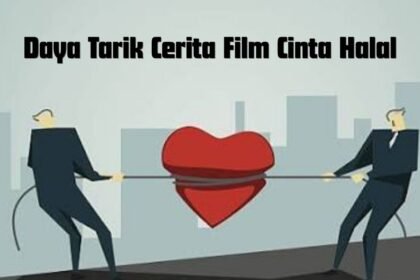 Daya Tarik Cerita Film Cinta Halal