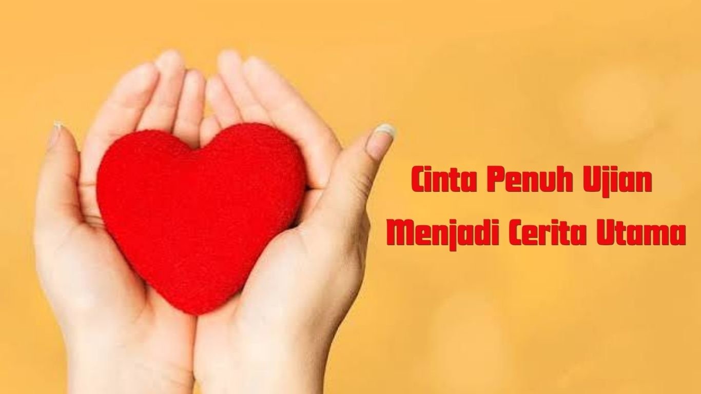 Cinta Penuh Ujian Menjadi Cerita Utama