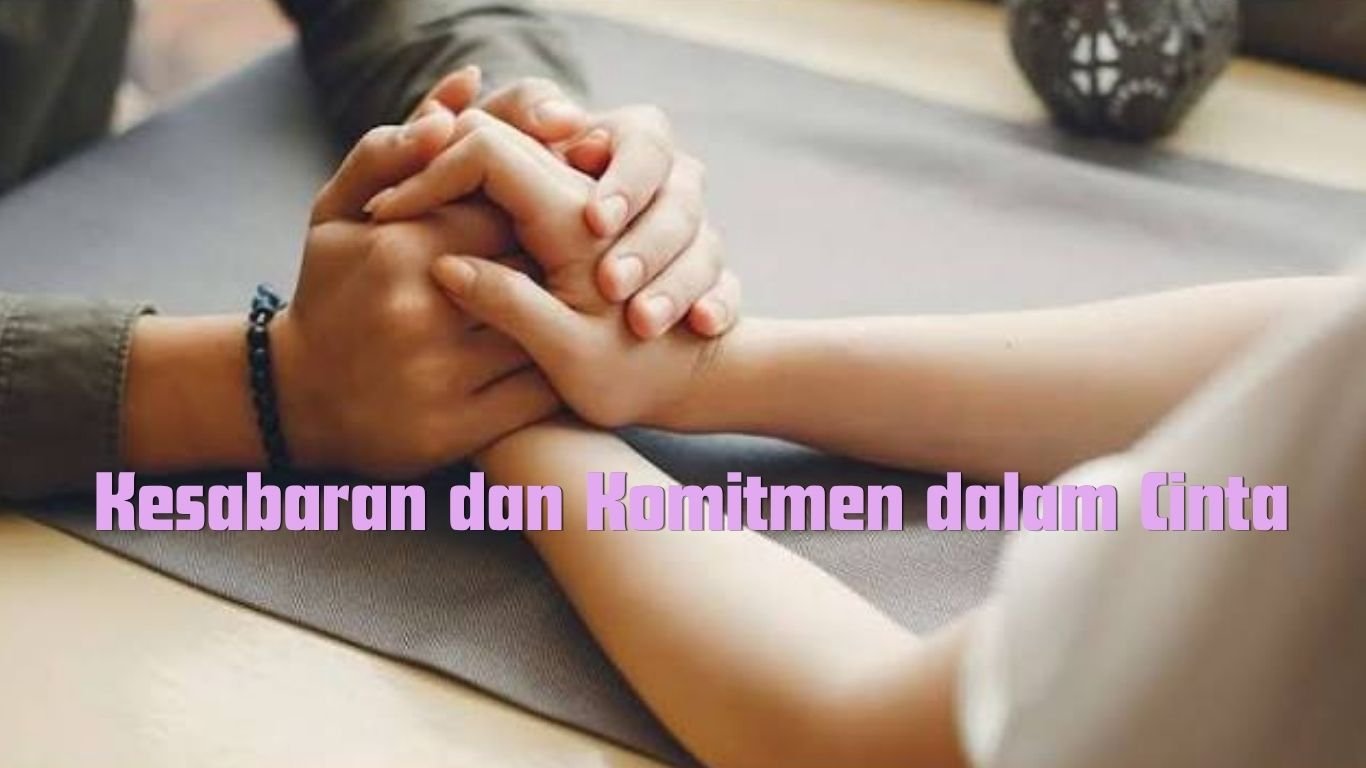 Kesabaran dan Komitmen dalam Cinta
